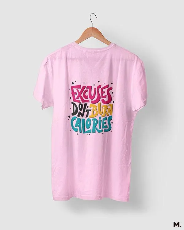 Excuses don't burn calories printed t shirts