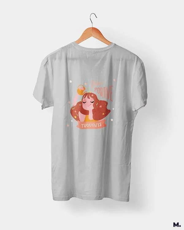 Grow positive thoughts printed t shirts