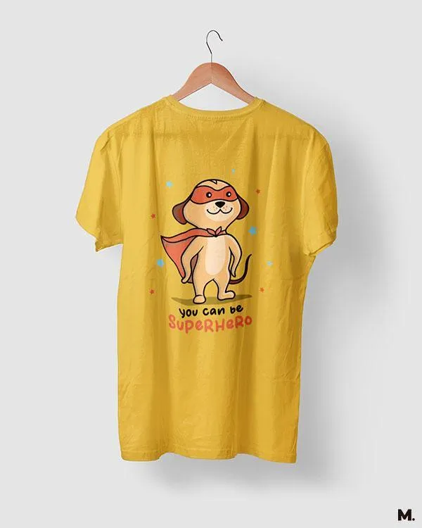 You can be a superhero printed t shirts