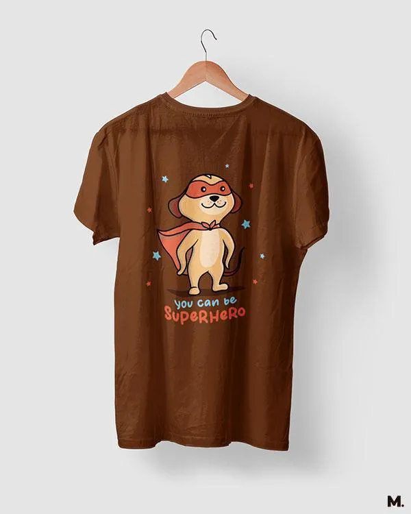 You can be a superhero printed t shirts